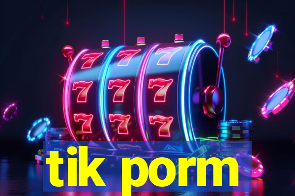 tik porm